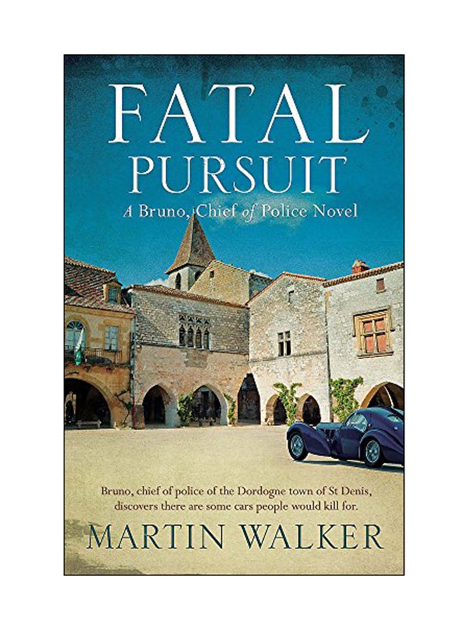 Fatal Pursuit: A Bruno, Chief of Police Novel Paperback English by Martin Walker - 09 Mar 2017 