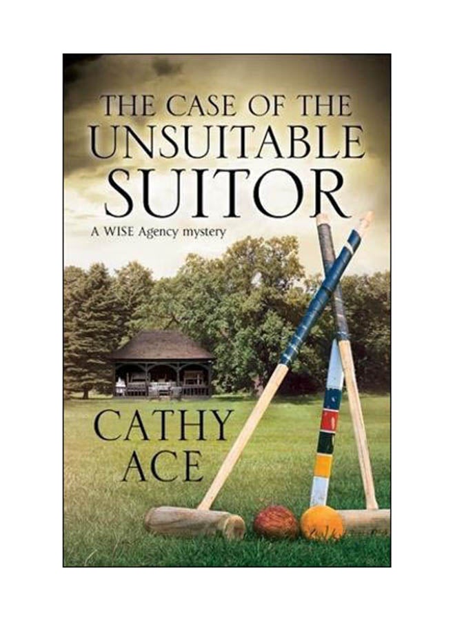 The Case Of The Unsuitable Suitor: A WISE Agency Mystery Hardcover English by Cathy Ace - 01 Jan 2018 