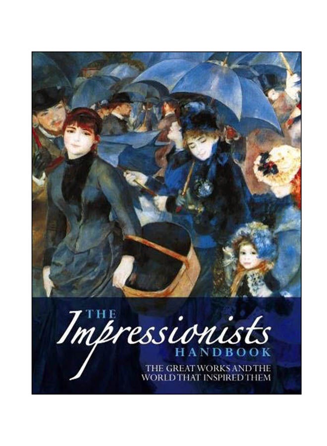 The Impressionists Handbook: The Great Works And The World That Inspired Them Paperback English by Robert Katz - 05 Mar 2017