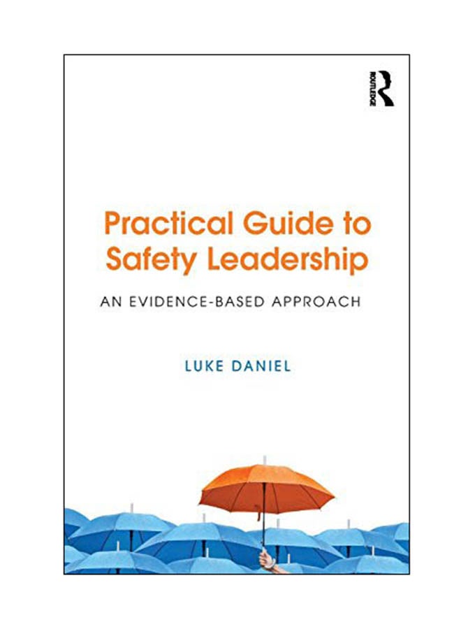 Practical Guide to Safety Leadership: An Evidence-Based Approach Paperback English by Luke Daniel - 18 Dec 2017 