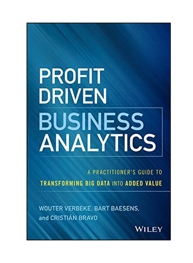Profit Driven Business Analytics: A Practitioner's Guide To Transforming Big Data Into Added Value Hardcover English by Wouter Verbeke - 09 Oct 2017 