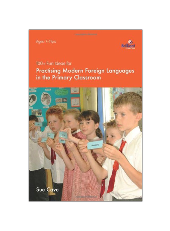 100+ Fun Ideas For Practising Modern Foreign Languages In The Primary Classroom Paperback English by Sue Cave - 14-Sep-06 