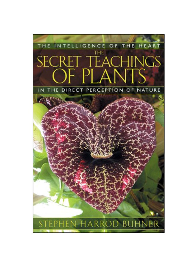 The Secret Teachings Of Plants: The Intelligence Of The Heart In Direct Perception To Nature Paperback English by Stephen Harrod Buhner - 27-Oct-04 