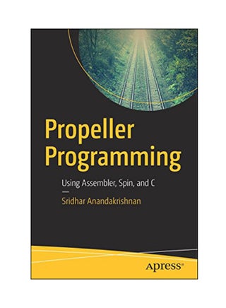Propeller Programming: Using Assembler, Spin, And C Paperback English by Sridhar Anandakrishnan - 05 Apr 2018