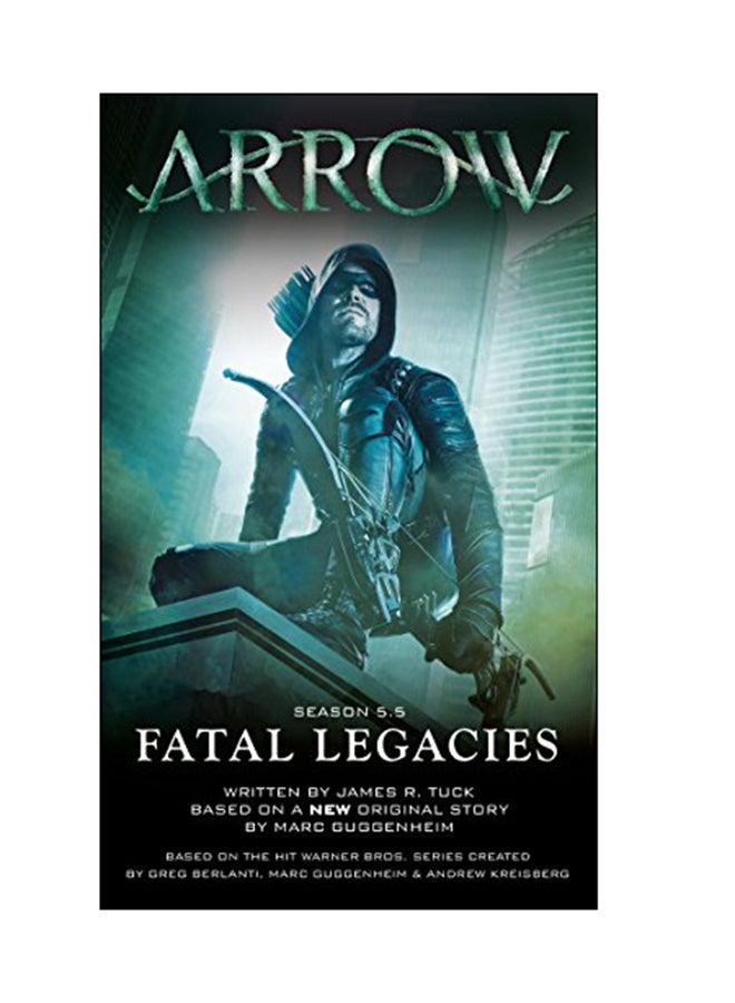 Arrow: Fatal Legacies : Season 5.5 Paperback English by James R. Tuck - 06 Feb 2018 
