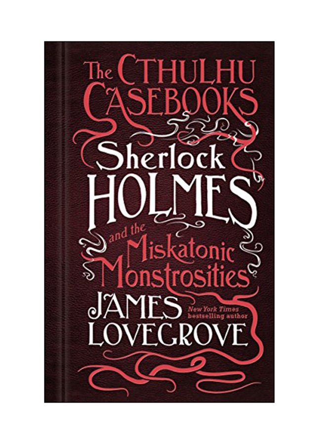 Cthulhu Casebooks : Sherlock Holmes And The Miskatonic Monstrosities Paperback English by James Lovegrove - 11 Sep 2018