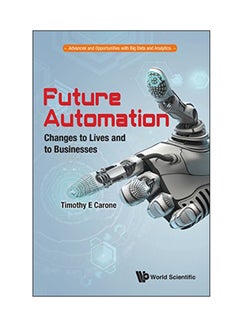 Future Automation: Changes To Lives And To Businesses Paperback English by Timothy E. Carone - 30 Nov 2018 