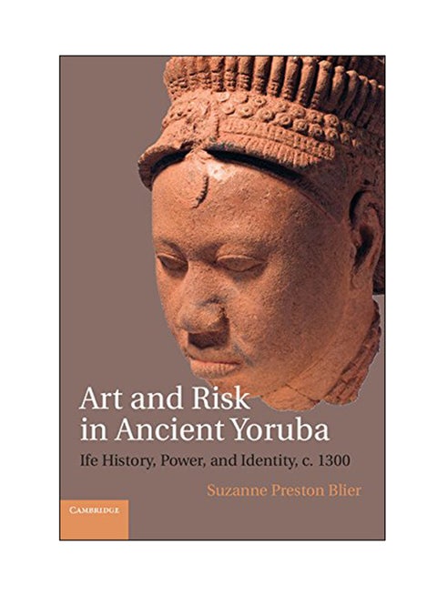 Art And Risk In Ancient Yoruba: Ife History, Power, And Identity, C. 1300 paperback english - 02 Nov 2017