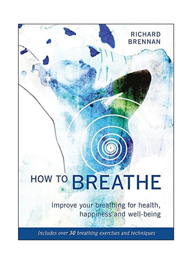 How To Breathe: Improve Your Breathing For Health, Happiness And Well-Being paperback english - 01 Oct 2018 