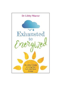 Exhausted To Energized: Dr Libby's Guide To Living Your Life With More Energy paperback english - 27 Mar 2018 