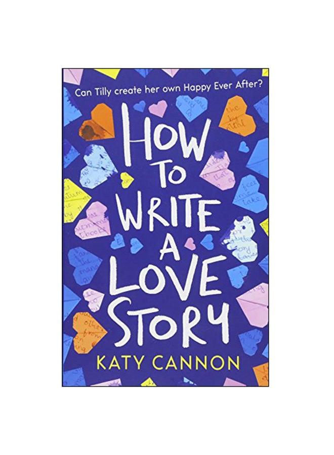 How To Write A Love Story : Can Tily Creat Her Own Happy Ever After? paperback english - 03 May 2018