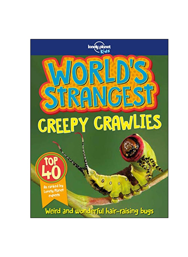 World's Strangest Creepy Crawlies: Weird And Wonderful Hair Rising Bugs Paperback English - 10 Oct 2018