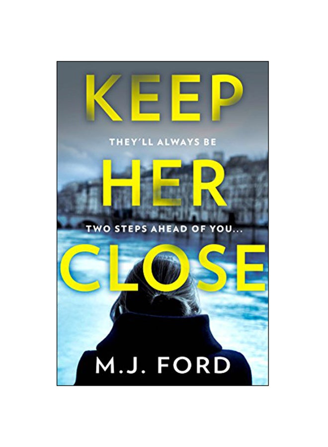 Keep Her Close : The Compulsive New Crime Thriller You Need To Read This Year Paperback English by M.J. Ford - 7-Mar-19 