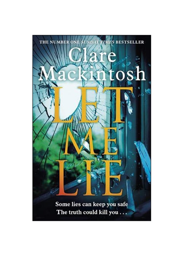 Let Me Lie : The Number One Sunday Times Bestseller Paperback English by Clare Mackintosh - 27-Dec-18 
