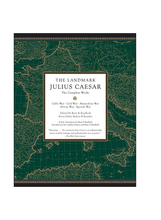 The Landmark Julius Caesar : The Complete Works: Gallic War, Civil War, Alexandrian War, African War, And Spanish War Paperback English by Kurt A. Raaflaub - 5-Feb-19 