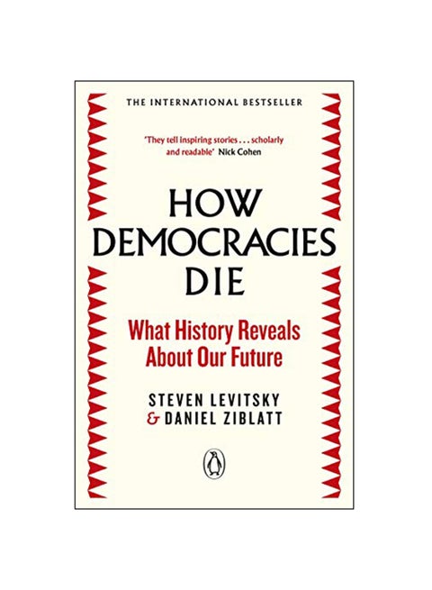 How Democracies Die : The International Bestseller: What History Reveals About Our Future Paperback English by Steven Levitsky - 3-Jan-19