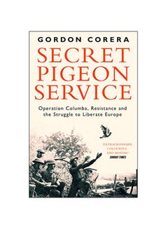 Secret Pigeon Service : Operation Columba, Resistance And The Struggle To Liberate Europe Paperback English by Gordon Corera - 21-Feb-19