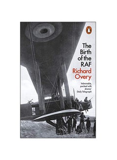 The Birth Of The Raf, 1918 : The World's First Air Force Paperback English by Richard Overy - 1-Mar-19 
