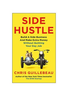 Side Hustle : Build A Side Business And Make Extra Money - Without Quitting Your Day Job Paperback English by Chris Guillebeau - 8-Jan-19 