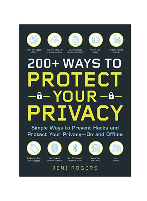 200+ Ways To Protect Your Privacy : Simple Ways To Prevent Hacks And Protect Your Privacy--On And Offline paperback english - 21-Feb-19