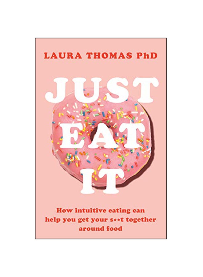 Just Eat It : How Intuitive Eating Can Help You... Paperback English by Laura Thomas - 27-Dec-18 