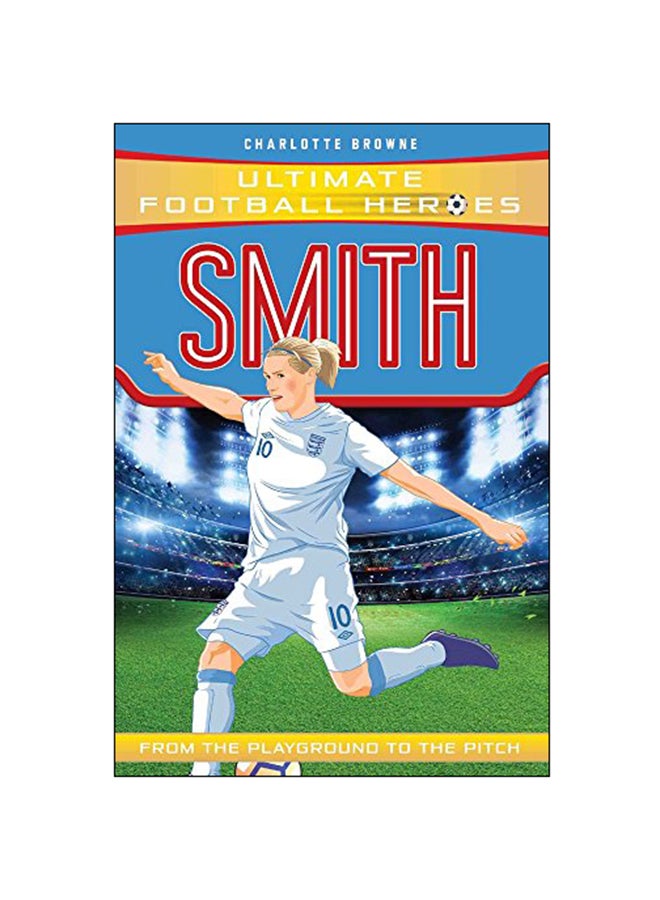 Smith (Ultimate Football Heroes) Paperback English by Charlotte Browne - 7-Mar-19 