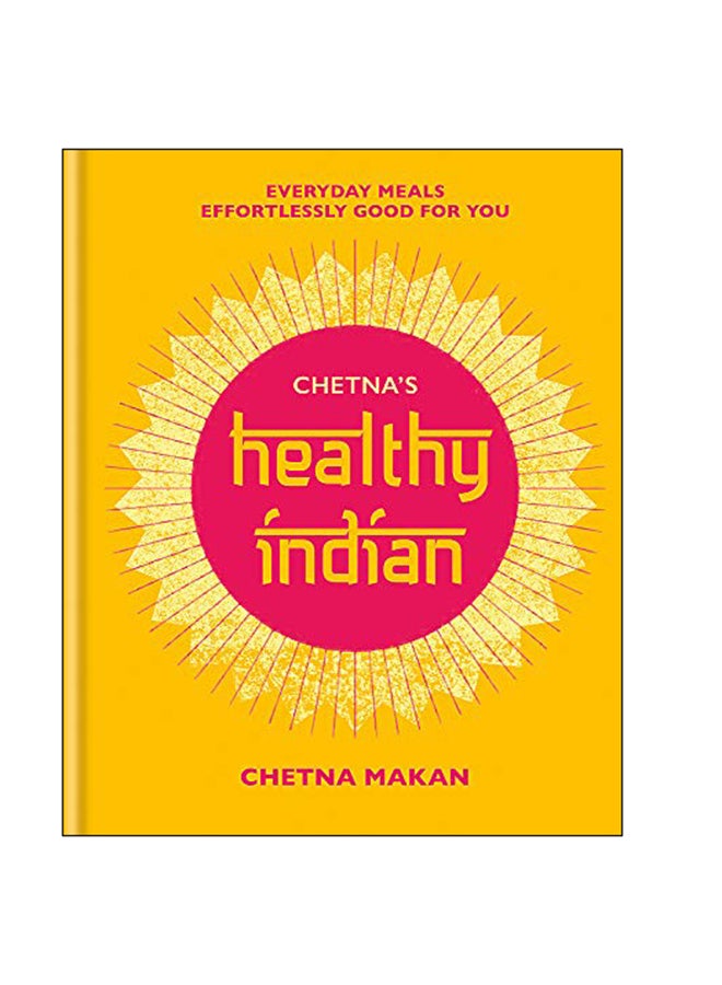 Chetna'S Healthy Indian : Everyday Family Meals Effortlessly Good For You hardcover english - 31-Jan-19 - v1547734942/N20420562A_1