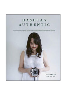 Hashtag Authentic : Finding Creativity And Building A Community On Instagram And Beyond Hardcover English by Sara Tasker - 21-Feb-19 - v1547734962/N20420652A_1