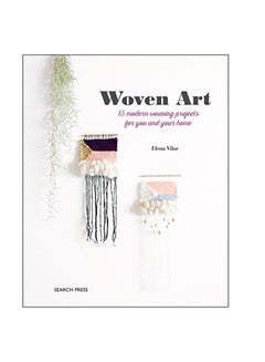 Woven Art : 15 Modern Weaving Projects For You And Your Home Paperback English by Elena Vilar - 1-Feb-19 