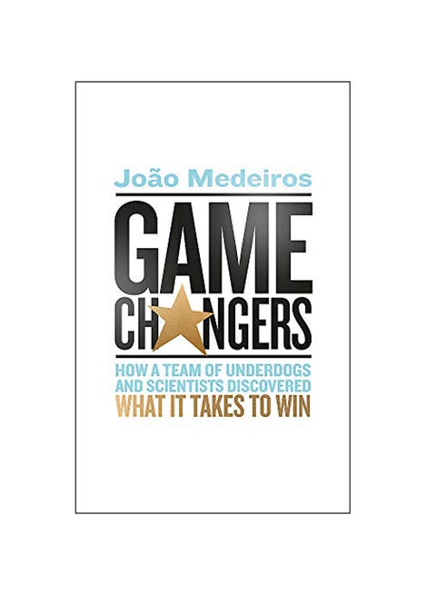 Game Changers : How A Team Of Underdogs And Scientists Discovered What It Takes To Win Paperback English by Joao Medeiros