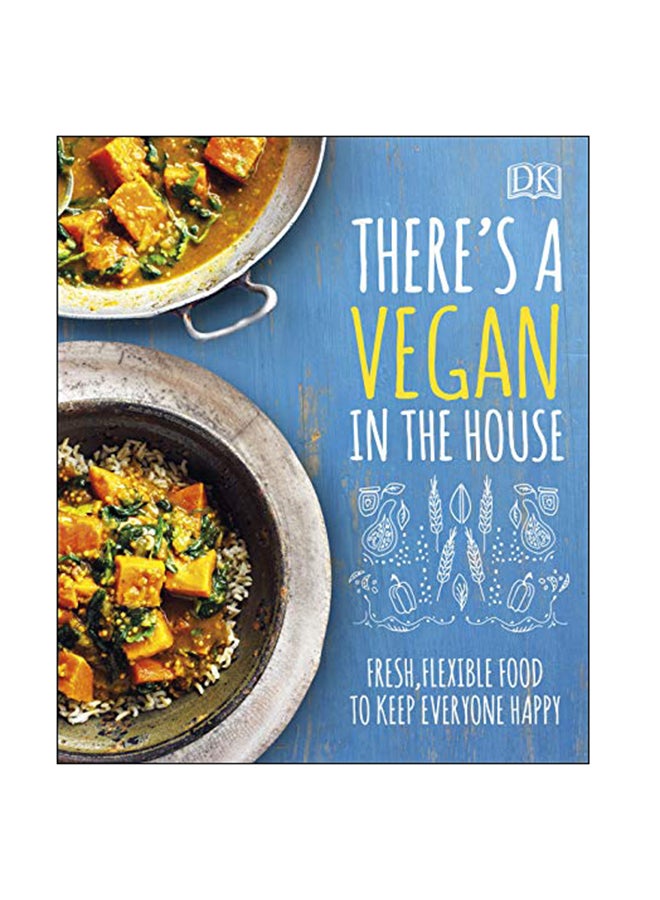 There's A Vegan In The House : Fresh, Flexible Food To Keep Everyone Happy Hardcover English by Dk - 3-Jan-19 