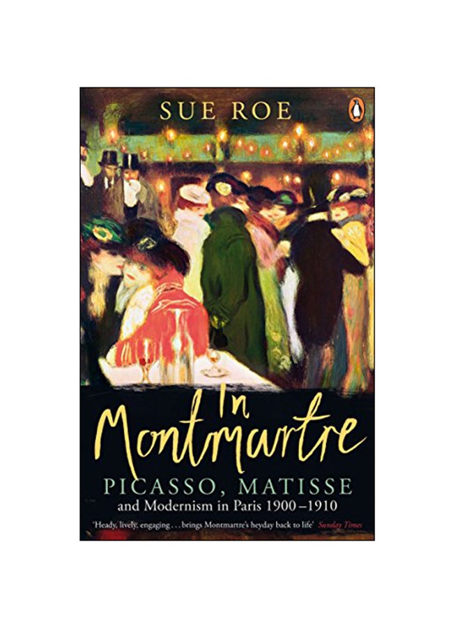 In Montmartre: Picasso, Matisse and Modernism in Paris Paperback English by Sue Roe - 2015 