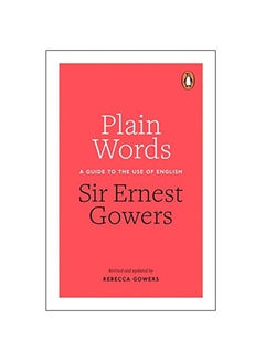 Plain Words A Guide To The Use Of English Paperback English by Rebecca Gowers & Ernest Gowers - 2015 