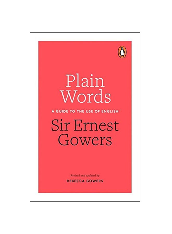 Plain Words A Guide To The Use Of English Paperback English by Rebecca Gowers & Ernest Gowers - 2015 