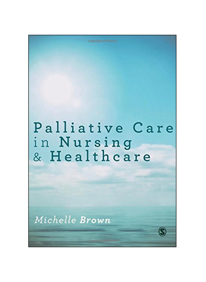 Palliative Care In Nursing And Healthcare Paperback English by Michelle Brown - 2015 