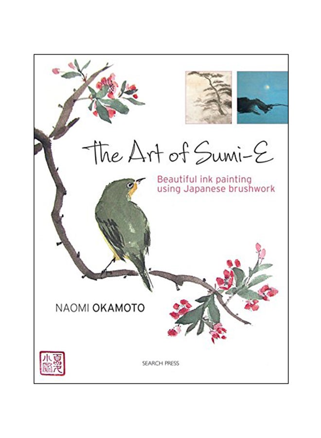 The Art of Sumi-E: Beautiful Ink Painting Using Japanese Brushwork Paperback English by Naomi Okamoto - 2015 