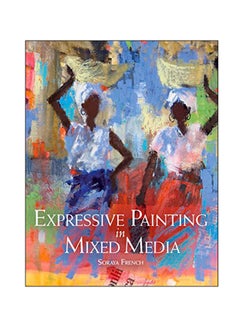 Expressive Painting In Mixed Media Paperback English by Soraya French - 2014 