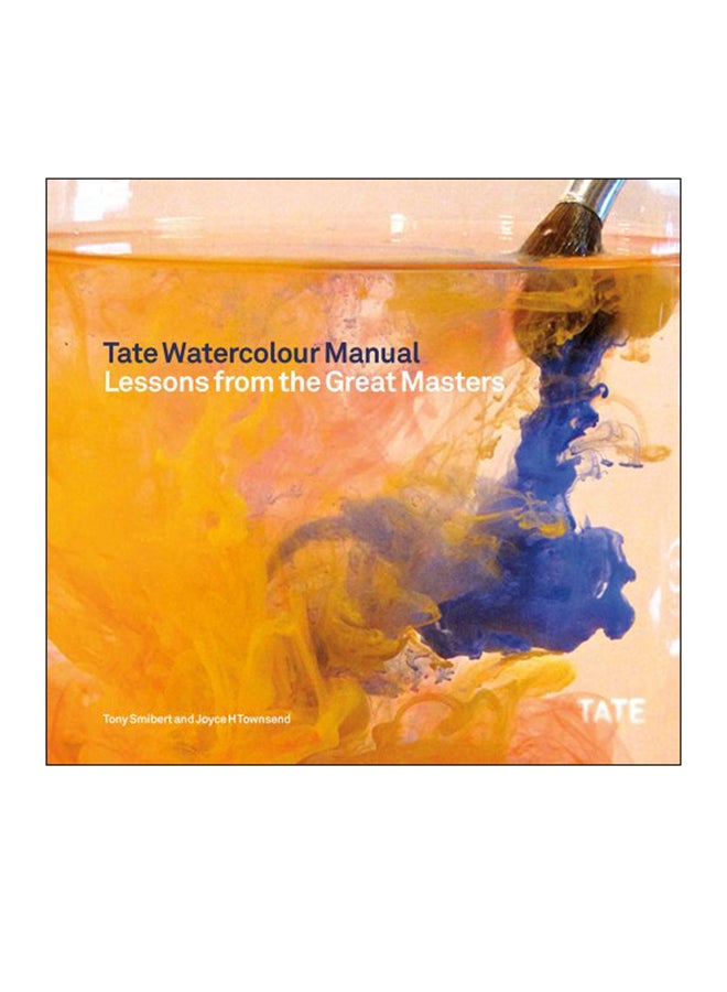 Tate Watercolour Manual: Lessons From The Great Masters Paperback English by Joyce H. Townsend - 2014 