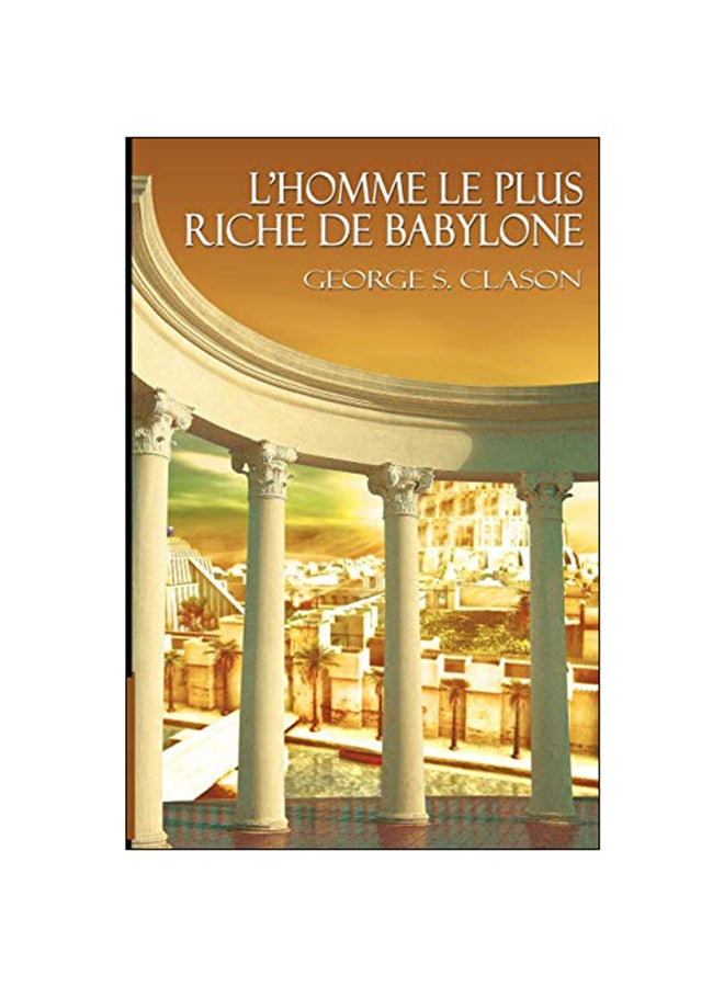L'Homme Le Plus Riche de Babylone Paperback French by George Samuel Clason - 2012 