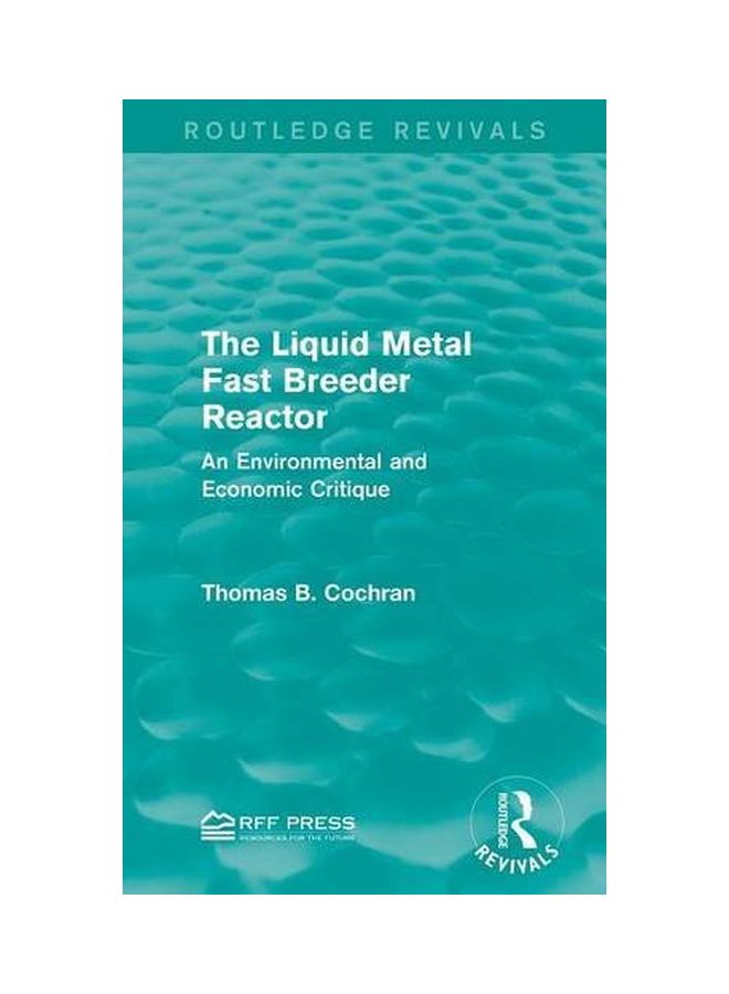 The Liquid Metal Fast Breeder Reactor: An Environmental And Economic Critique Hardcover English by Thomas B. Cochran - 31 Jul 2015 - Image 1