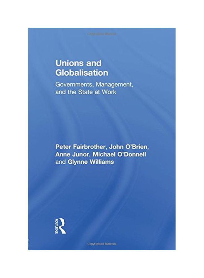 Unions And Globalisation: Governments, Management, And The State At Work Paperback English by Peter Fairbrother - 05 Sep 2015  - Image 1