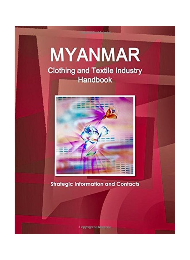 Myanmar Clothing And Textile Industry Handbook: Strategic Information And Contacts Paperback English - 01 Jun 2015  - Image 1