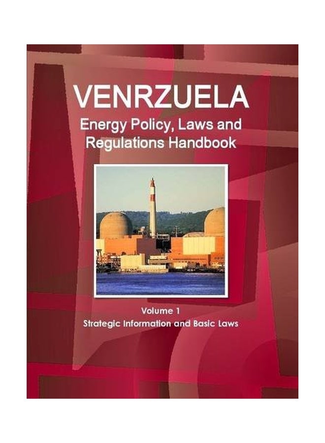 Venezuela Energy Policy, Laws And Regulations Handbook Volume 1 Strategic Information And Basic Laws paperback english - 01 Jun 2015  - Image 1