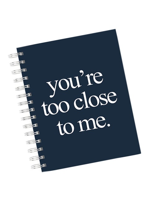 A4 You're Too Close To Me Notebook Blue