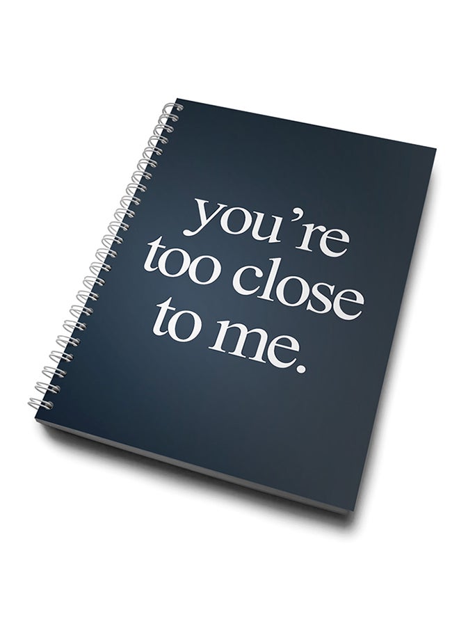 A4 You're Too Close To Me Notebook Blue