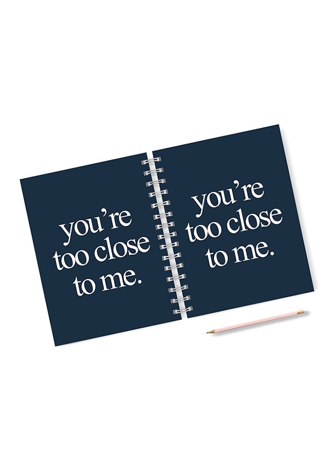 A4 You're Too Close To Me Notebook Blue
