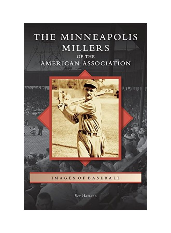 The Minneapolis Millers Of The American Association: Images Of Baseball Hardcover English by Rex Hamann - 30 Mar 2015  - Image 1