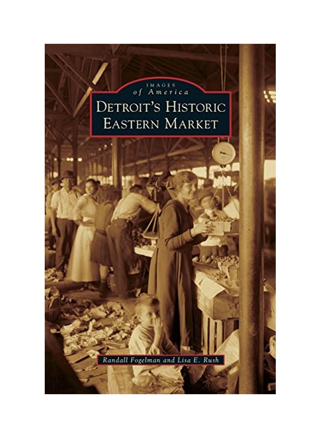 Detroit's Historic Eastern Market: Images Of America Hardcover English by Lisa E. Rush - 14 Oct 2013  - Image 1