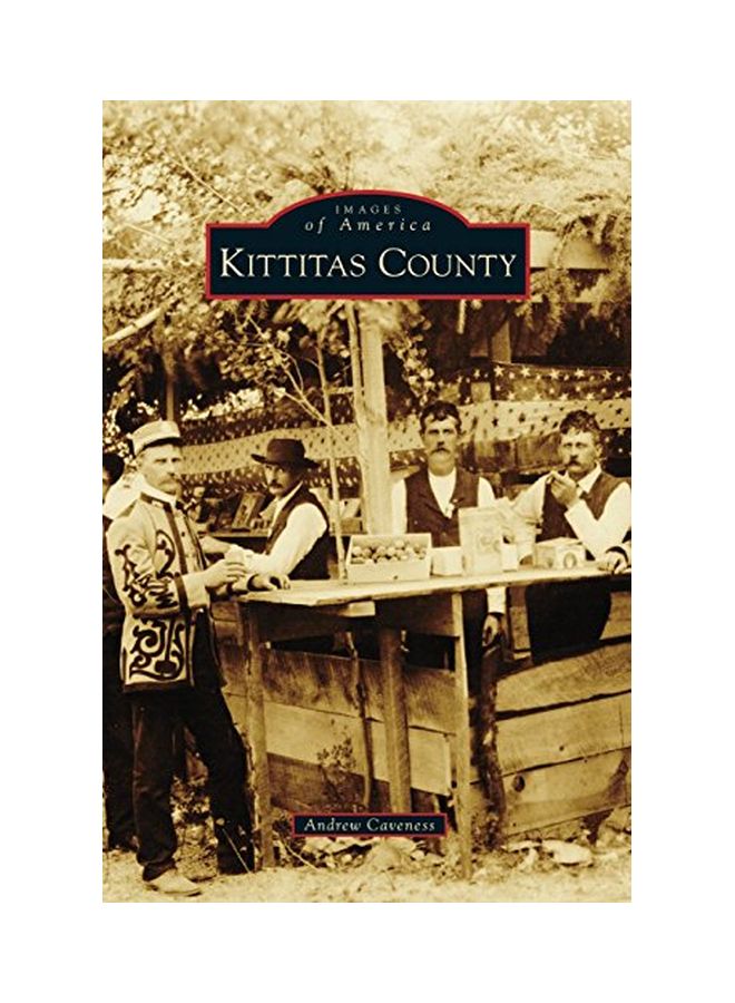 Kittitas County: Images Of America Hardcover English by Andrew Caveness - 12 Nov 2012  - Image 1