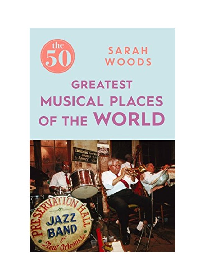 The 50 Greatest Musical Places Of The World Paperback English by Woods, Sarah - 12 Sep 2017 - Image 3